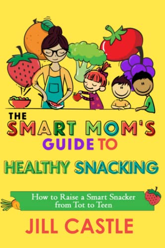 The Smart Mom's Guide to Healthy Snacking