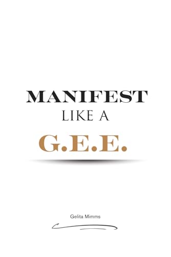 Manifest Like A G.E.E.