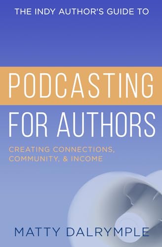 The Indy Author's Guide to Podcasting for Authors