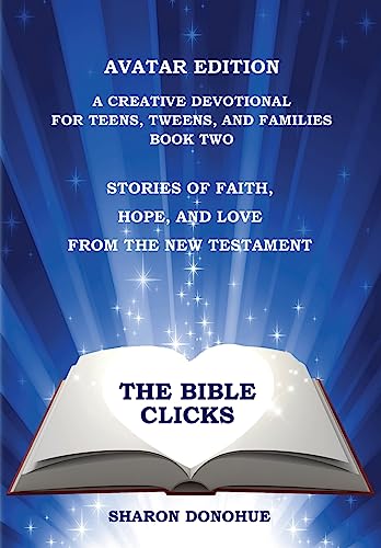 The Bible Clicks, Avatar Edition, A Creative Devotional for Teens, Tweens, and Families, Book Two