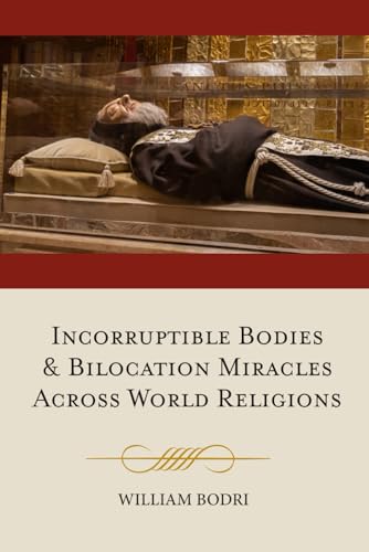 Incorruptible Bodies and Bilocation Miracles Across World Religions