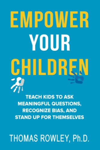 Empower Your Children - Teach kids to ask meaningful questions, recognize bias, and stand up for themselves