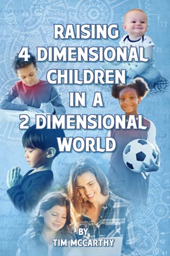 Raising 4 Dimensional Children in a 2 Dimensional World