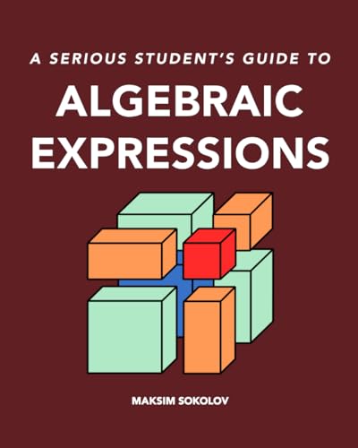A serious student's guide to algebraic expressions
