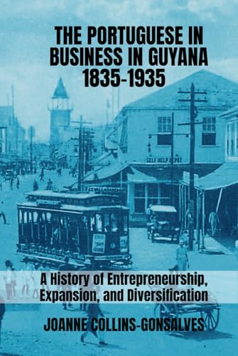 The Portuguese in Business in Guyana 1835-1935