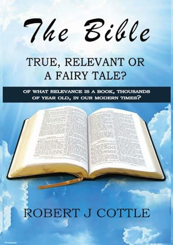 The Bible True, Relevant or a Fairy Tale?