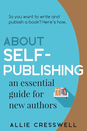 About Self-publishing. An Essential Guide for New Authors.