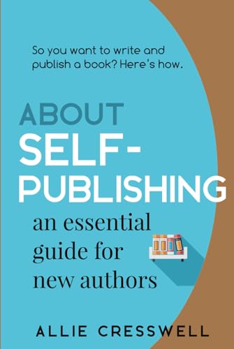 About Self-publishing. An Essential Guide for New Authors.