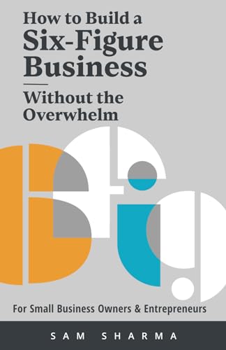 How to Build a Six-Figure Business  Without the Overwhelm