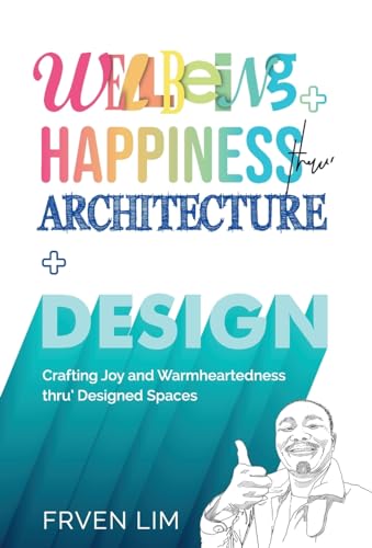 Wellbeing+Happiness thru' Architecture+Design