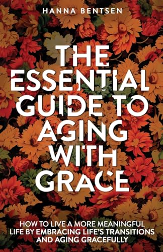 The Essential Guide to Aging With Grace