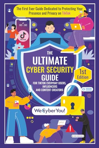 THE ULTIMATE CYBER SECURITY GUIDE FOR TIKTOK EVERYDAY USERS, INFLUENCERS AND CONTENT CREATORS