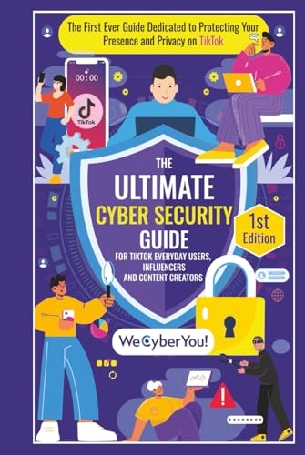 THE ULTIMATE CYBER SECURITY GUIDE FOR TIKTOK EVERYDAY USERS, INFLUENCERS AND CONTENT CREATORS