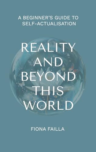 Reality and Beyond This World, A Beginner's Guide to Self-Actualisation