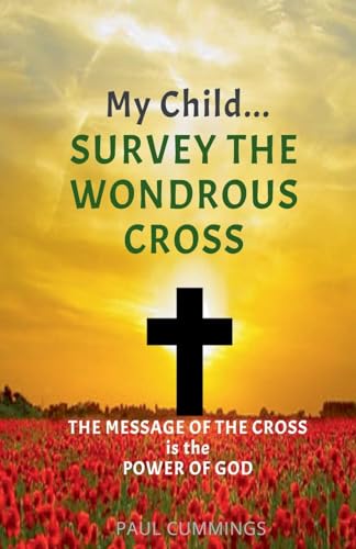 My Child Survey the Wondrous Cross
