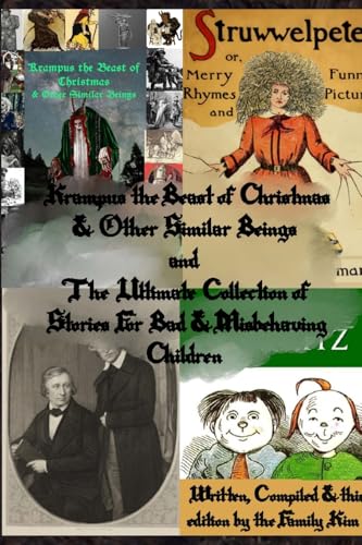 Krampus the Beast of Christmas & Other Similar Beings and The Ultimate Collection of Stories For Bad & Misbehaving Children
