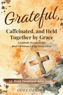 Grateful, Caffeinated, and Held Together by Grace 52-Week Devotional Bible Study
