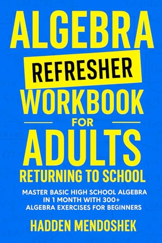 Algebra Refresher Workbook for Adults Returning to School