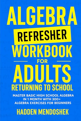 Algebra Refresher Workbook for Adults Returning to School