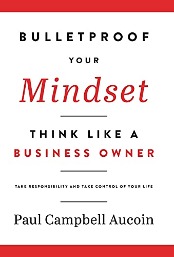 Bulletproof Your Mindset. Think Like a Business Owner.