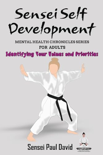 Sensei Self Development Mental Health Chronicles Series - Identifying Your Values and Priorities