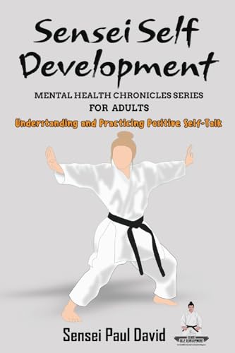 Sensei Self Development Mental Health Chronicles Series - Understanding and Practicing Positive Self-Talk