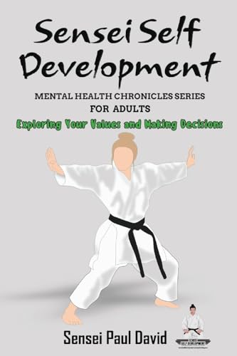 Sensei Self Development Mental Health Chronicles Series - Exploring Your Values and Making Decisions