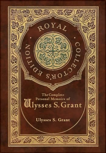 The Complete Personal Memoirs of Ulysses S. Grant (Royal Collector's Edition) (Case Laminate Hardcover with Jacket)