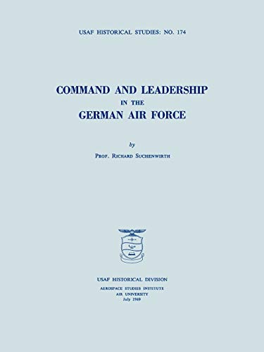 Command and Leadership in the German Air Force (USAF Historical Studies no. 174)