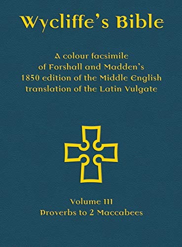 Wycliffe's Bible - A colour facsimile of Forshall and Madden's 1850 edition of the Middle English translation of the Latin Vulgate