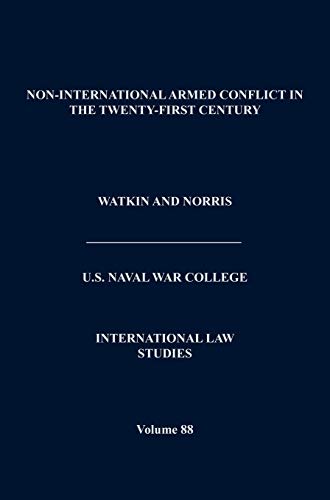Non-International Armed Conflict in the Twenty-First Century (International Law Studies, Volume 88)