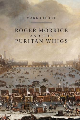 Roger Morrice and the Puritan Whigs