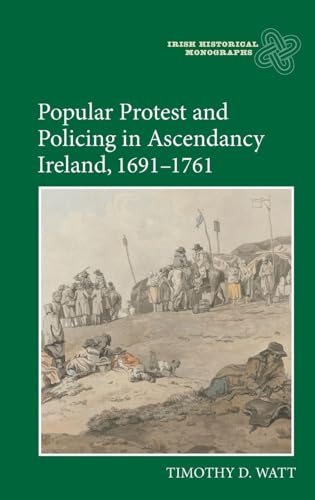 Popular Protest and Policing in Ascendancy Ireland, 1691-1761