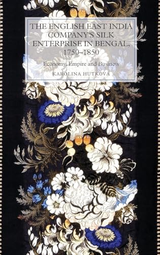 English East India Company's Silk Enterprise in Bengal, 1750-1850