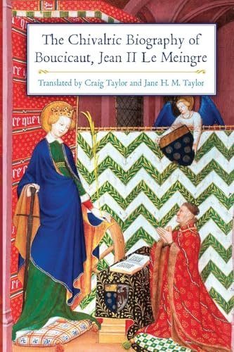 The Chivalric Biography of Boucicaut, Jean II le Meingre