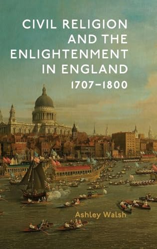 Civil Religion and the Enlightenment in England, 1707-1800