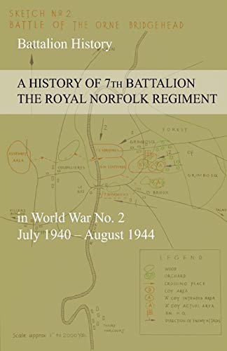 A HISTORY OF 7th BATTALION THE ROYAL NORFOLK REGIMENT  in World War No. 2 July 1940 - August 1944