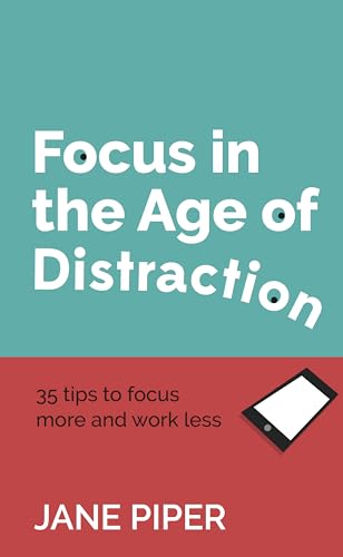 Focus in the Age of Distraction