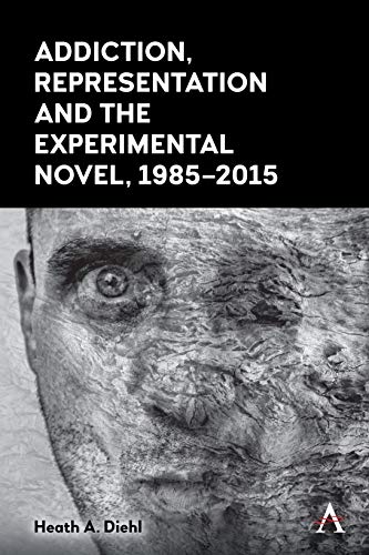 Addiction, Representation and the Experimental Novel, 1985-2015