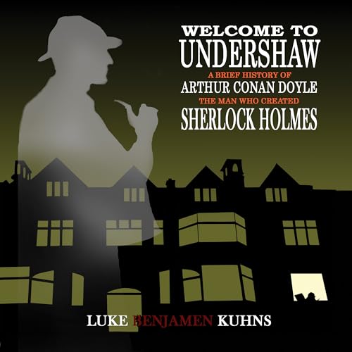 Welcome To Undershaw - A Brief History of Arthur Conan Doyle