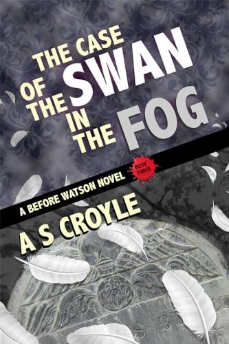 The Case of the Swan in the Fog - A Before Watson Novel - Book Three