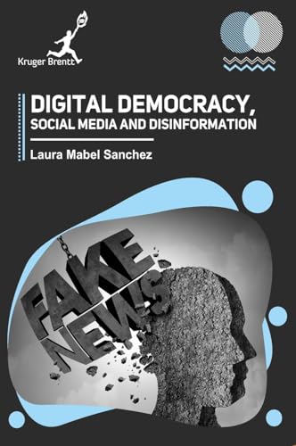 Digital Democracy Social Media and Disinformation