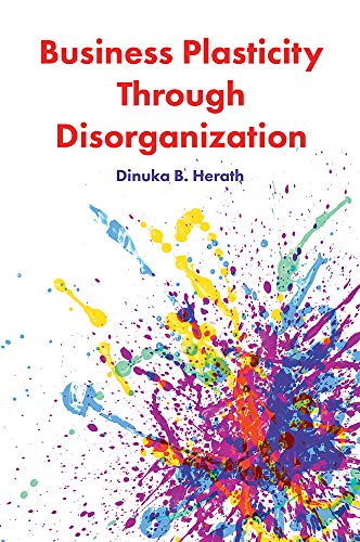 Business Plasticity Through Disorganization