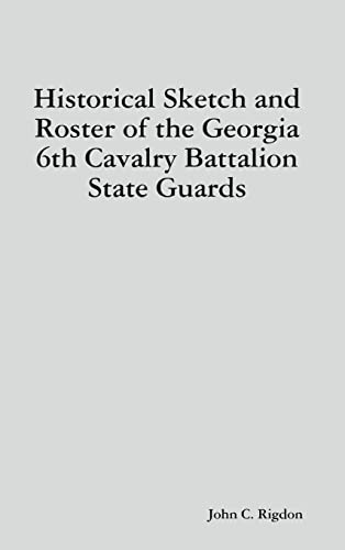 Historical Sketch and Roster of the Georgia 6th Cavalry Battalion State Guards