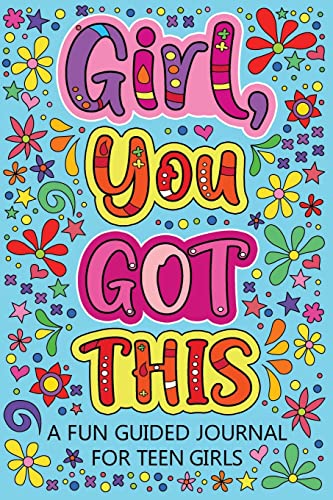 Girl You Got This A Fun Guided Journal for Teen Girls