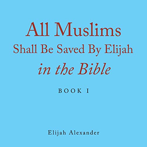 All Muslims Shall Be Saved by Elijah in the Bible