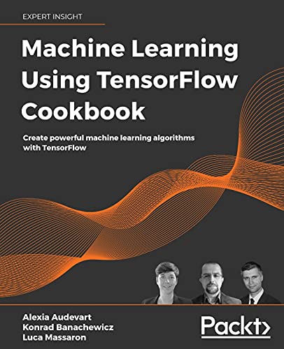 Machine Learning Using TensorFlow Cookbook