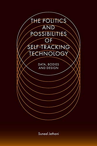 The Politics and Possibilities of Self-Tracking Technology
