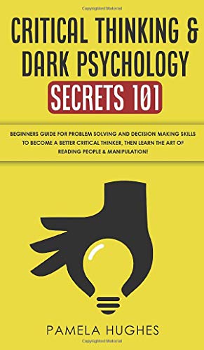 Critical Thinking & Dark Psychology Secrets 101