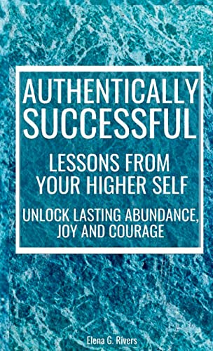 Authentically Successful - Lessons from Your Higher Self